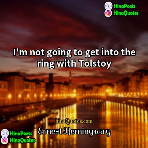 Ernest Hemingway Quotes | I'm not going to get into the
